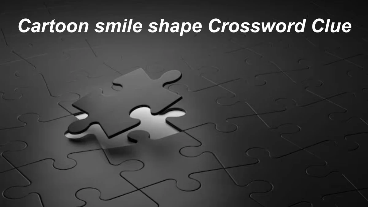 Cartoon smile shape Daily Themed Crossword Clue Puzzle Answer from July 03, 2024