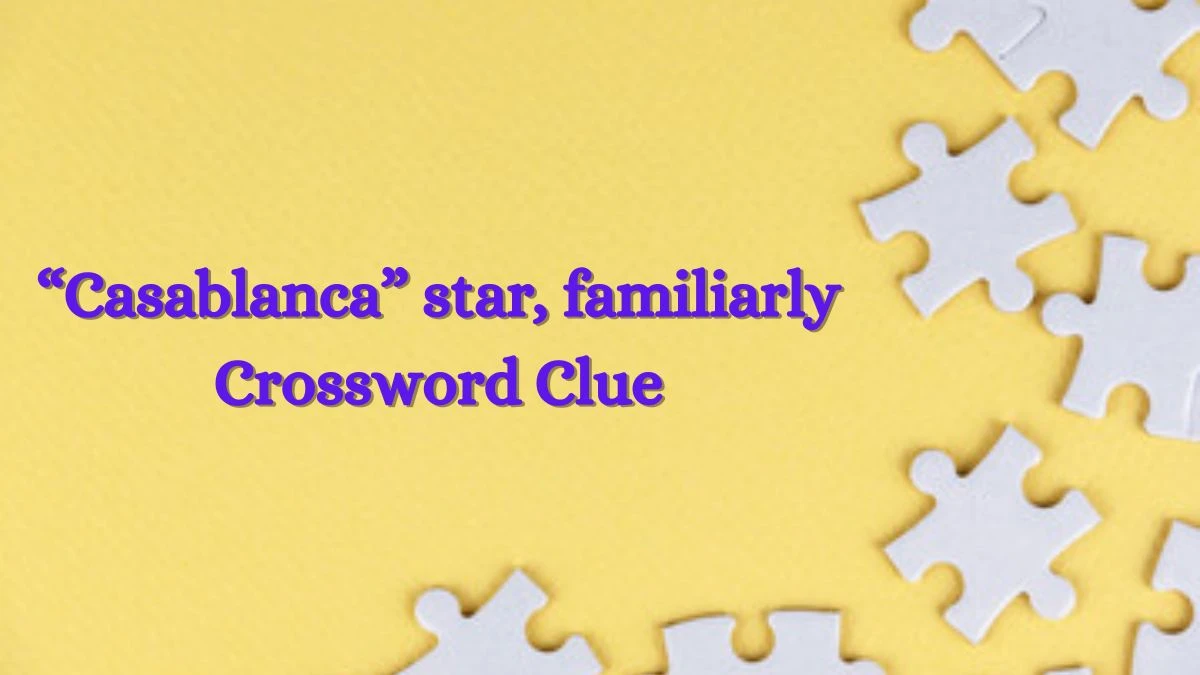 LA Times “Casablanca” star, familiarly Crossword Clue Puzzle Answer from July 02, 2024