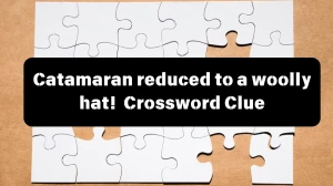 Catamaran reduced to a woolly hat! Crossword Clue Puzzle Answer from July 13, 2024