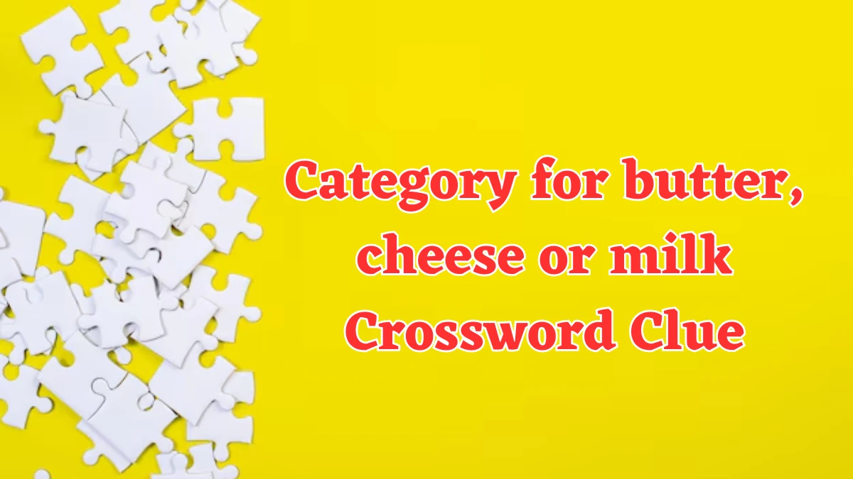 USA Today Category for butter, cheese or milk Crossword Clue Puzzle Answer from July 30, 2024