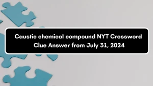 Caustic chemical compound NYT Crossword Clue Puzzle Answer from July 31, 2024