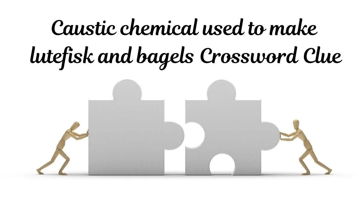USA Today Caustic chemical used to make lutefisk and bagels Crossword Clue Puzzle Answer from July 01, 2024