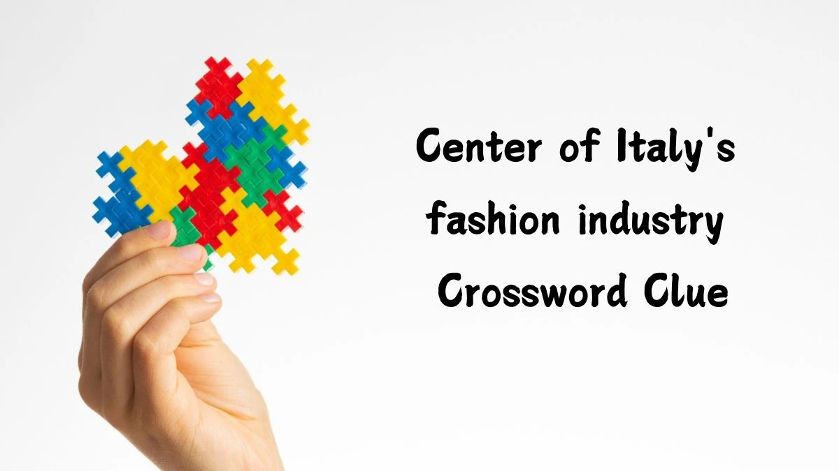 Center of Italy's fashion industry LA Times Crossword Clue Puzzle Answer from July 15, 2024