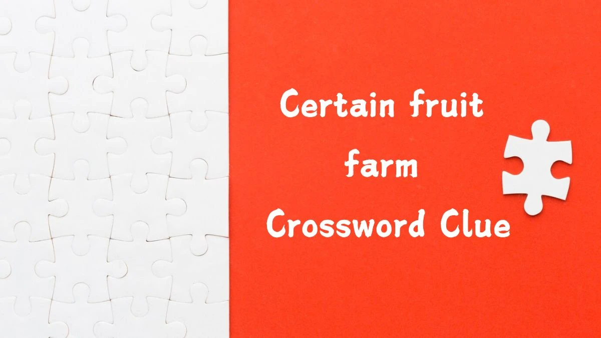 USA Today Certain fruit farm Crossword Clue Puzzle Answer from July 26, 2024