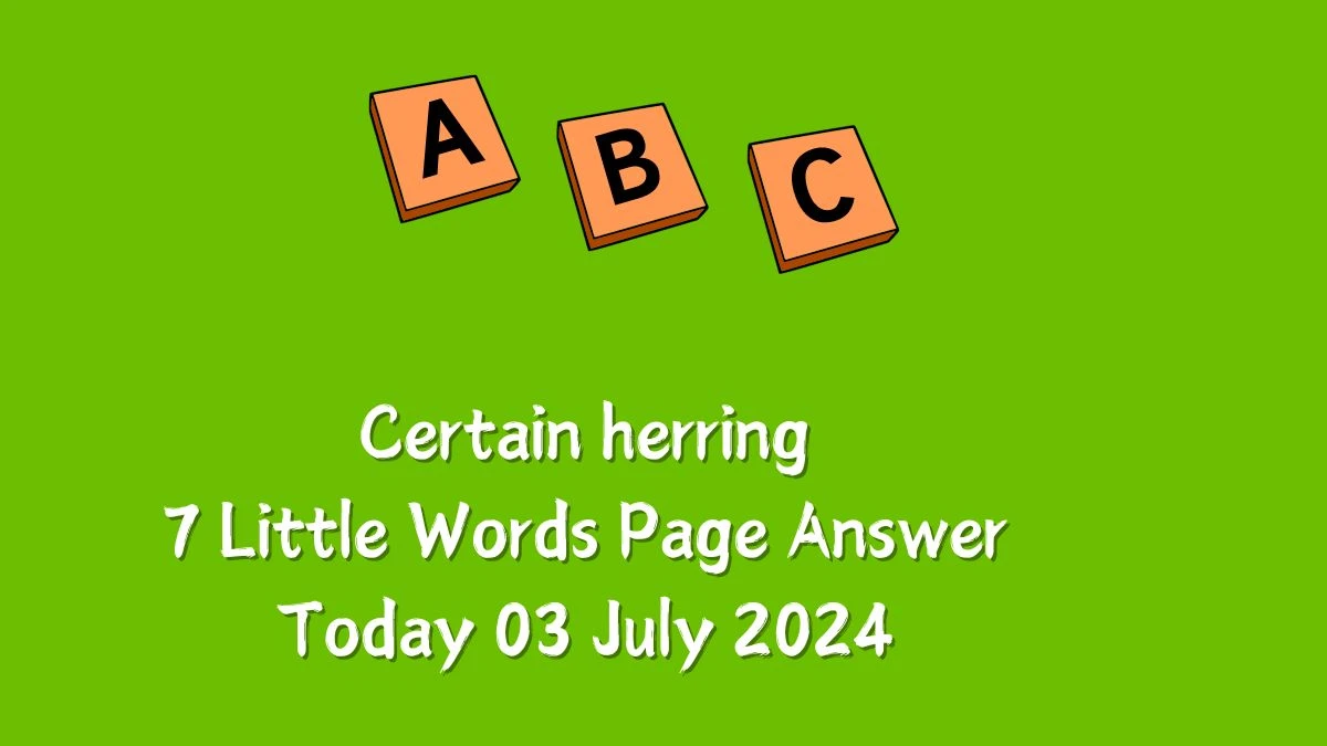Certain herring 7 Little Words Puzzle Answer from July 03, 2024