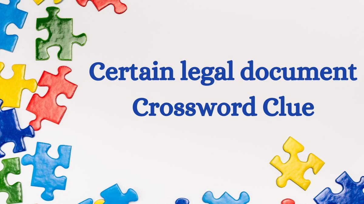 Universal Certain legal document Crossword Clue Puzzle Answer from July 02, 2024