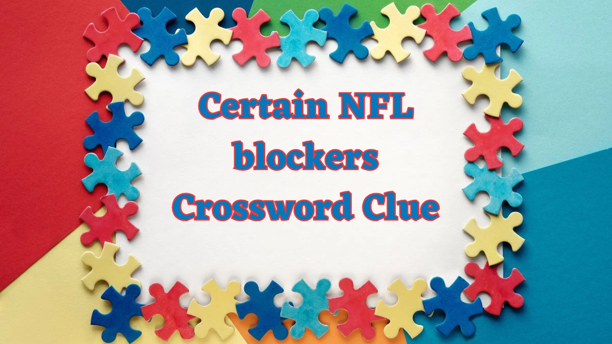 Universal Certain NFL blockers Crossword Clue Puzzle Answer from July 26, 2024