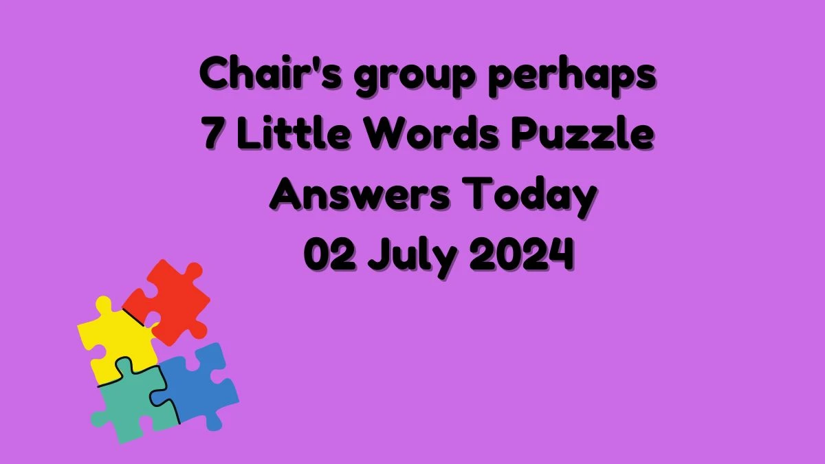 Chair's group perhaps 7 Little Words Puzzle Answer from July 02, 2024