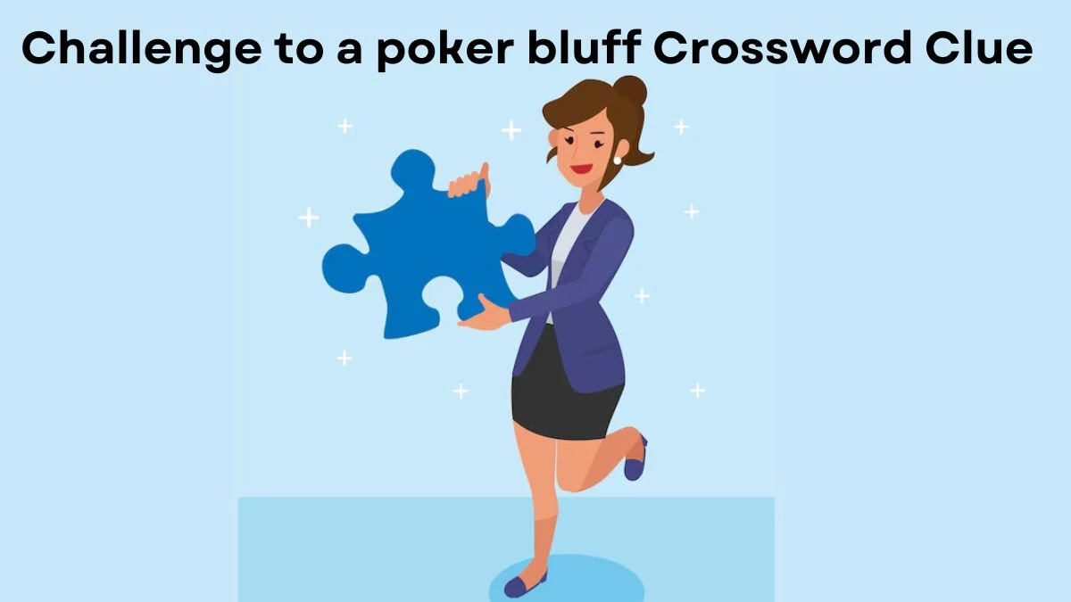 USA Today Challenge to a poker bluff Crossword Clue Puzzle Answer from July 30, 2024