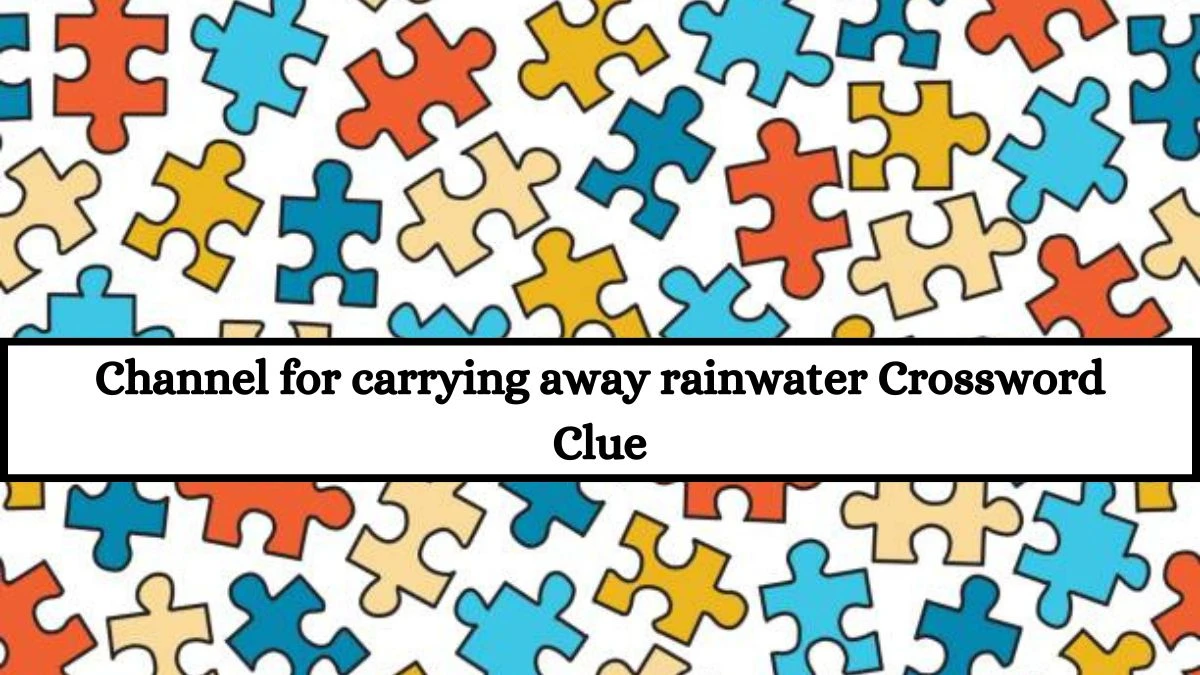 Irish Daily Mail Quick Channel for carrying away rainwater Crossword Clue Puzzle Answer from July 18, 2024