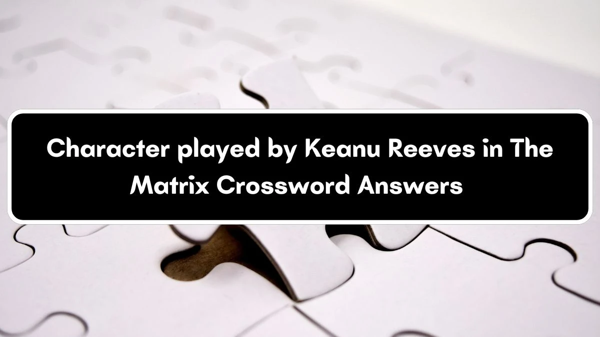 Character played by Keanu Reeves in The Matrix Crossword Clue Puzzle Answer from July 04, 2024