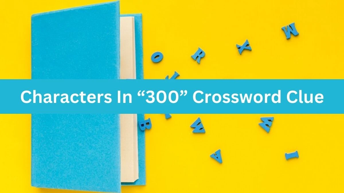 Characters In “300” NYT Crossword Clue Puzzle Answer from July 20, 2024