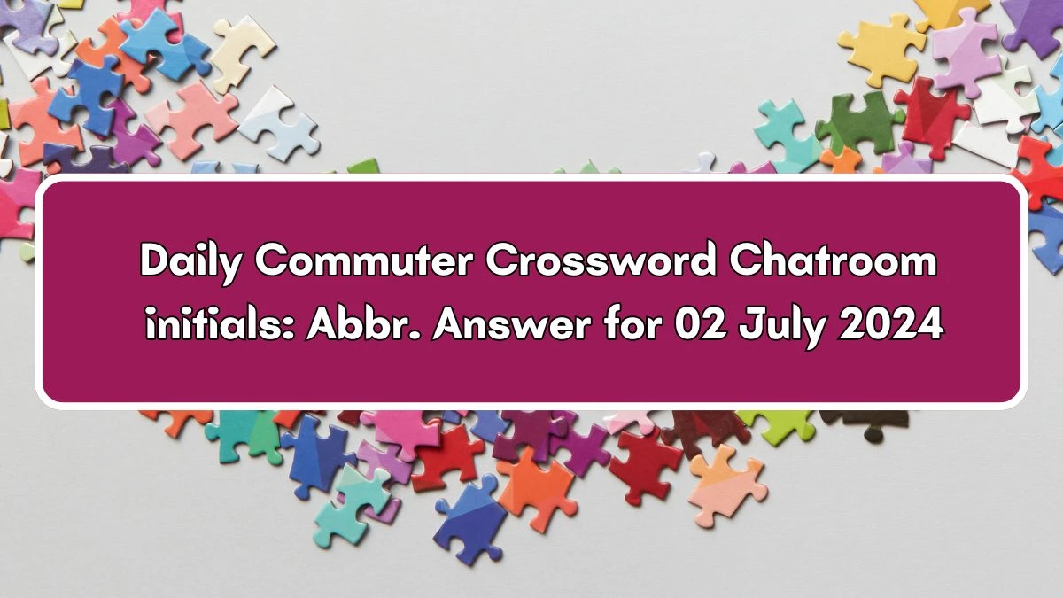 Chatroom initials: Abbr. Daily Commuter Crossword Clue Puzzle Answer from July 02, 2024