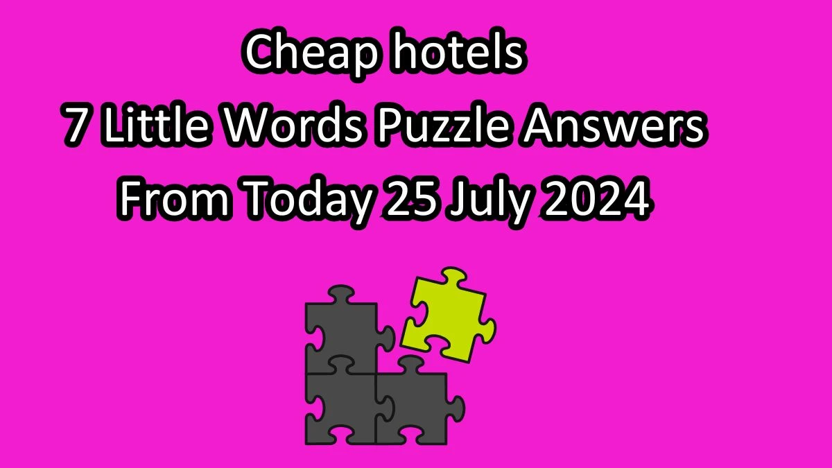 Cheap hotels 7 Little Words Puzzle Answer from July 25, 2024