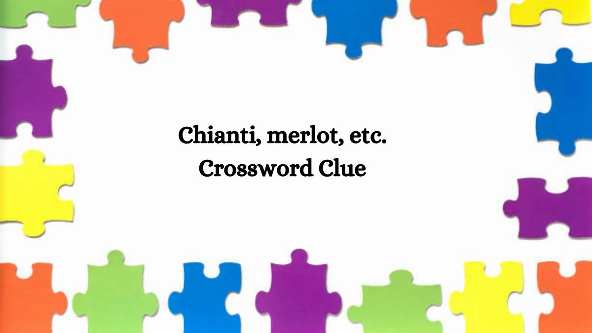 Chianti, merlot, etc. Crossword Clue Answers on July 29, 2024