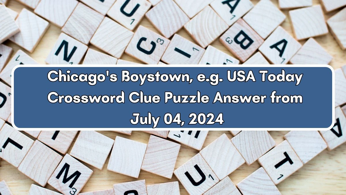 USA Today Chicago's Boystown, e.g. Crossword Clue Puzzle Answer from July 04, 2024