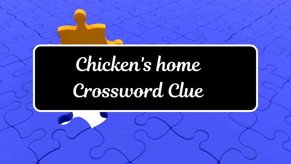 Chicken's home Daily Commuter Crossword Clue Answers on July 13, 2024