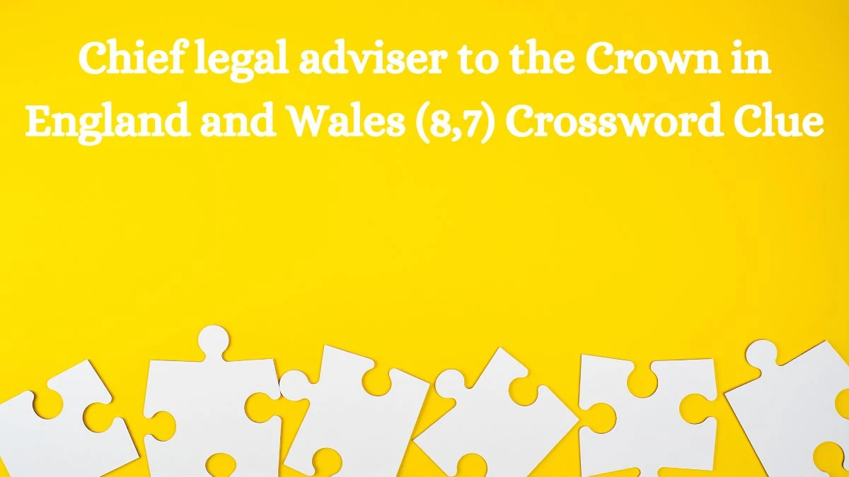 Chief legal adviser to the Crown in England and Wales (8,7) Crossword Clue Puzzle Answer from July 11, 2024