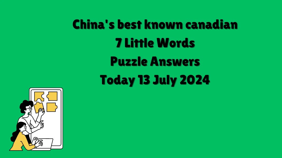 China's best known canadian 7 Little Words Puzzle Answer from July 13, 2024