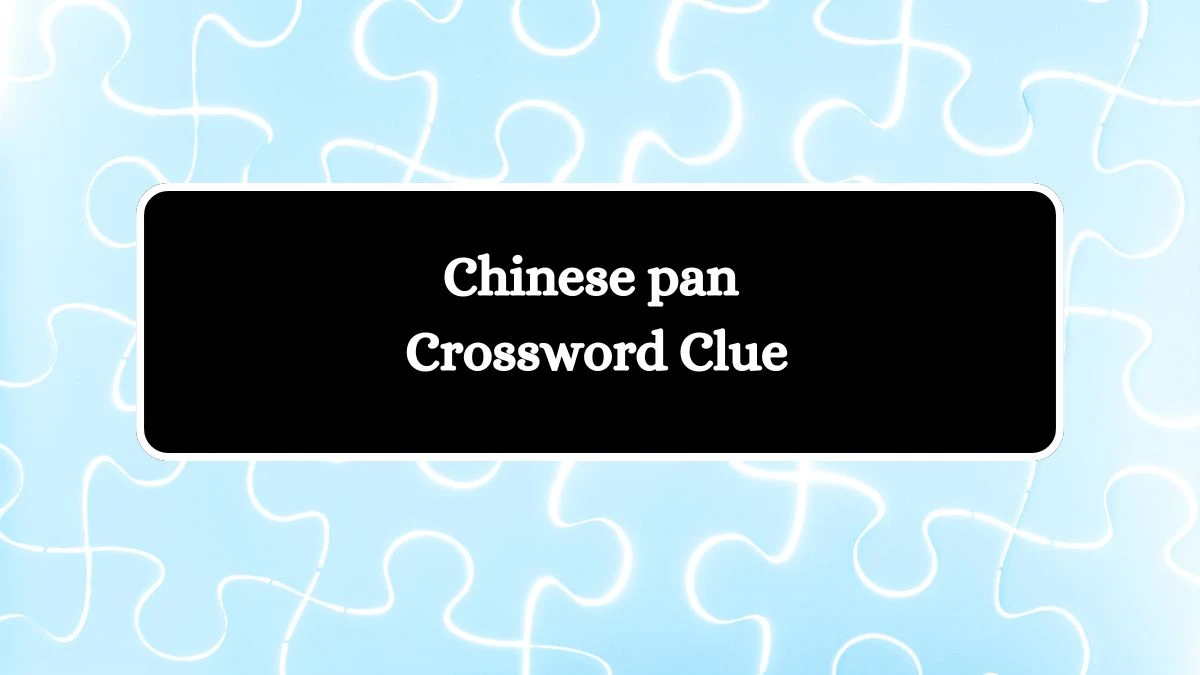 Chinese pan Universal Crossword Clue Puzzle Answer from July 29, 2024