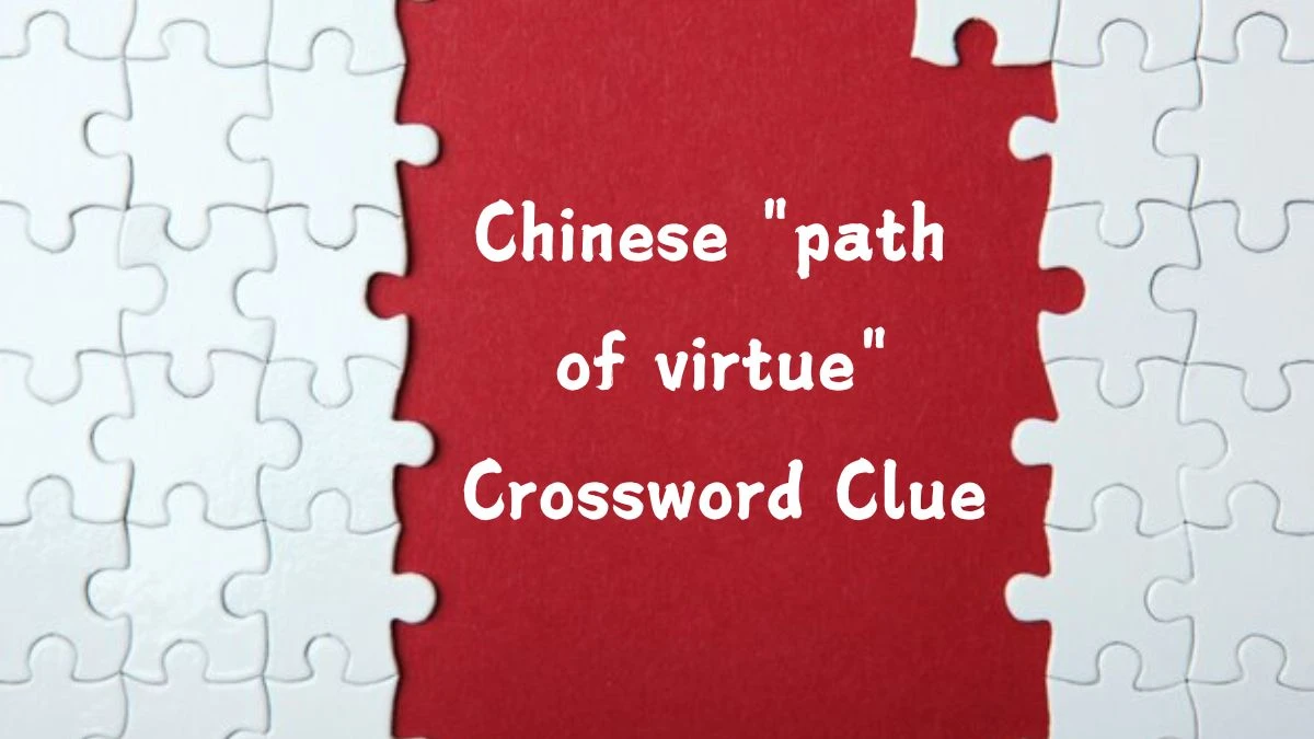 Chinese path of virtue Daily Themed Crossword Clue Puzzle Answer from July 25, 2024