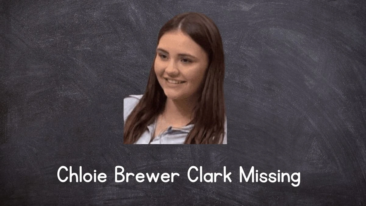 Chloie Brewer Clark Missing, What Happened to Chloie Brewer Clark?