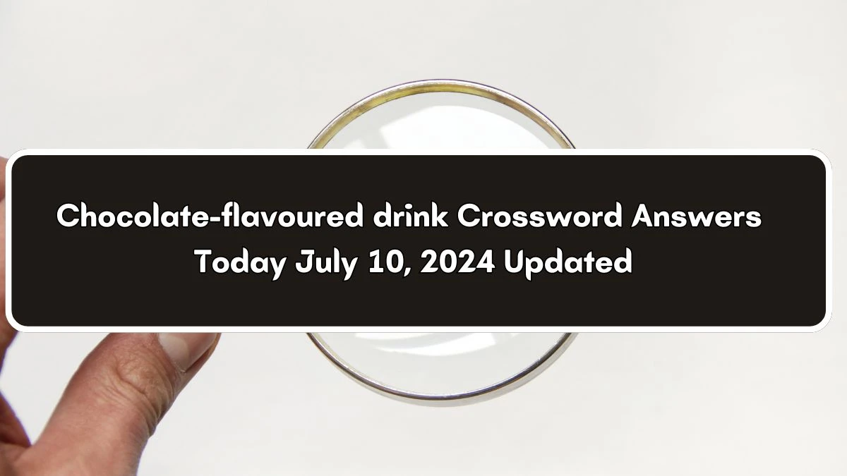 Chocolate-flavoured drink Crossword Clue Puzzle Answer from July 10, 2024