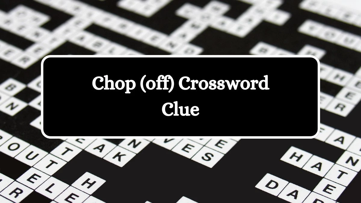 Chop (off) Universal Crossword Clue Puzzle Answer from July 27, 2024