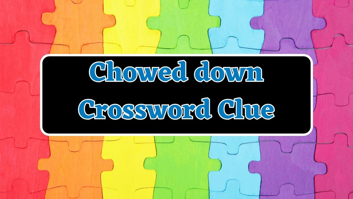 Daily Themed Chowed down Crossword Clue Puzzle Answer from July 20, 2024