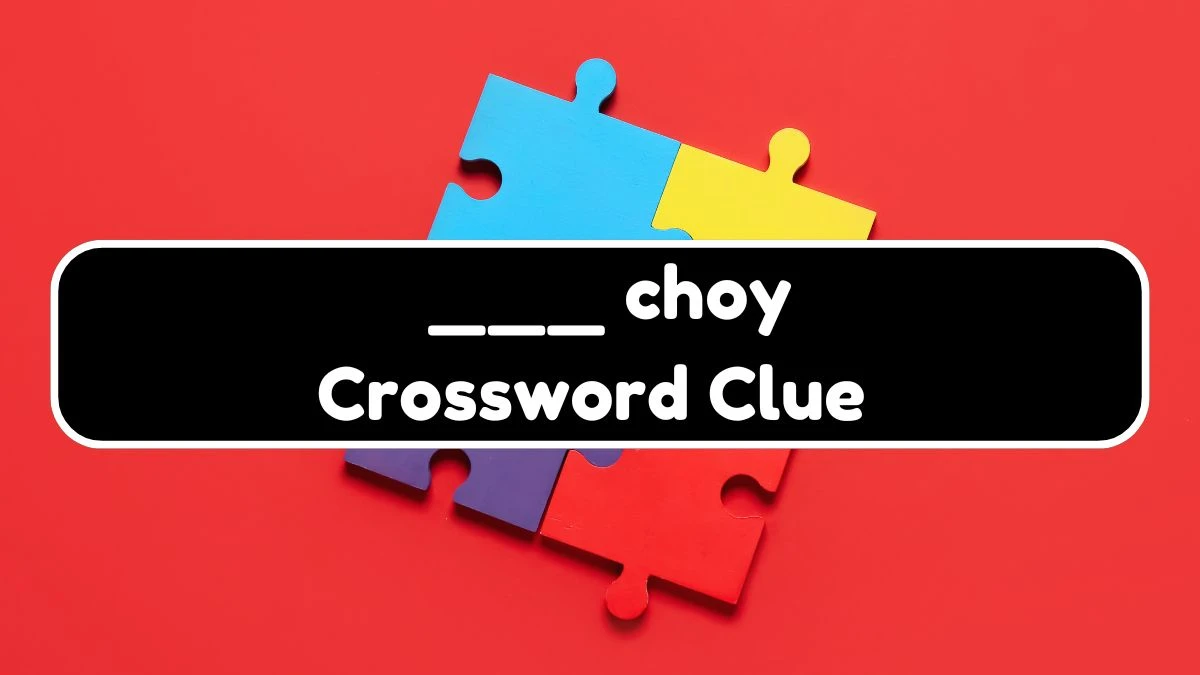 LA Times ___ choy Crossword Clue Puzzle Answer from July 21, 2024