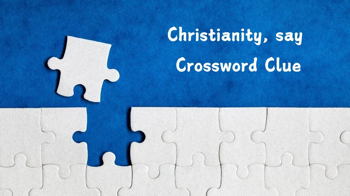 Christianity, say 8 Letters Crossword Clue Puzzle Answer from July 27, 2024