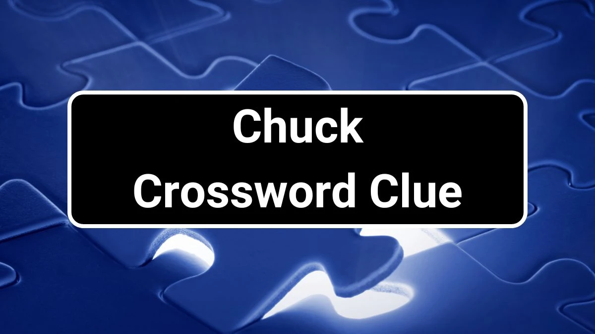 Chuck Irish Daily Mail Quick Crossword Clue Puzzle Answer from July 02, 2024