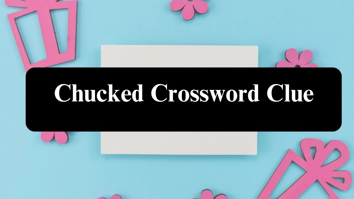 Chucked Daily Commuter Crossword Clue Puzzle Answer from July 25, 2024