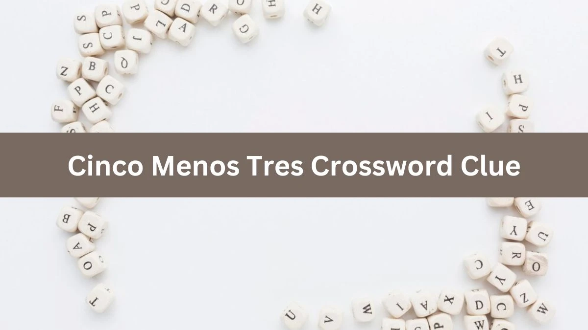 Cinco Menos Tres NYT Crossword Clue Puzzle Answer from July 23, 2024