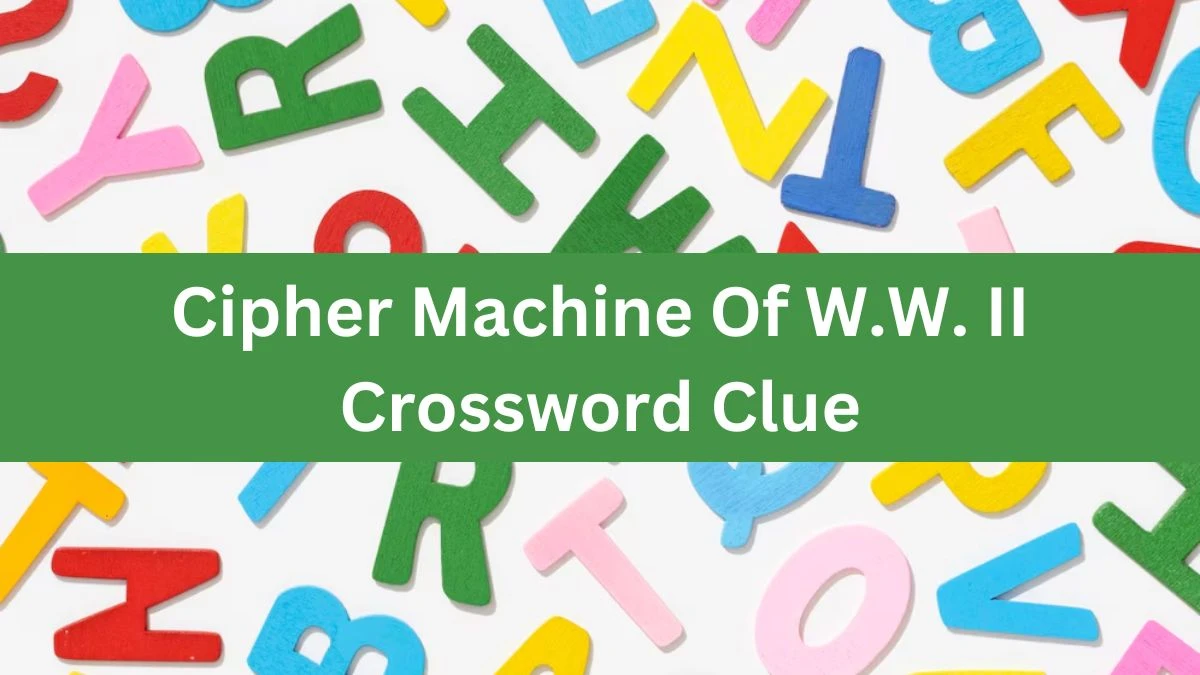 NYT Cipher Machine Of W.W. II Crossword Clue Puzzle Answer from July 23, 2024