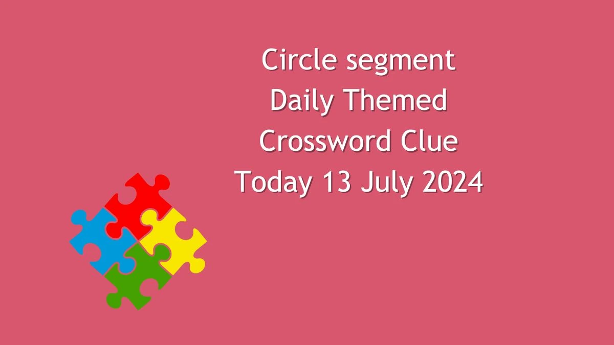 Daily Themed Circle segment Crossword Clue Puzzle Answer from July 13, 2024