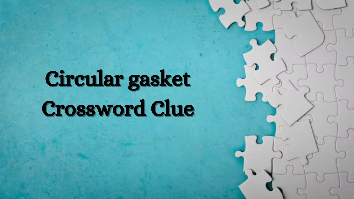 NYT Circular gasket Crossword Clue Puzzle Answer from July 09, 2024