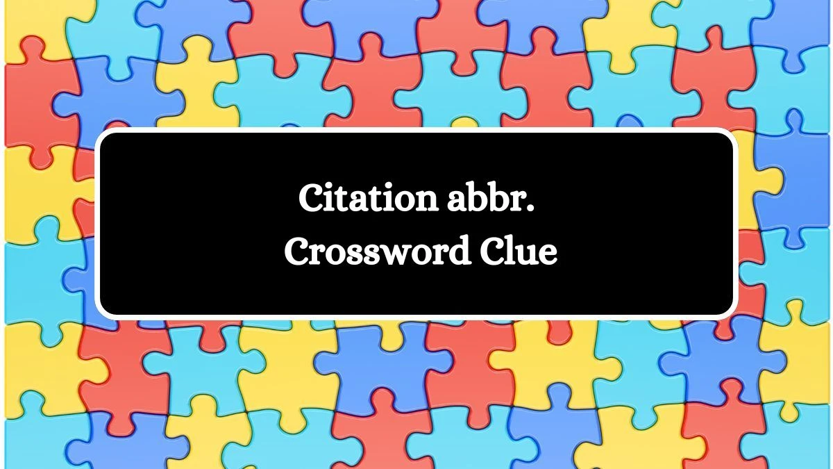 Citation abbr. Crossword Clue Puzzle Answer from July 31, 2024