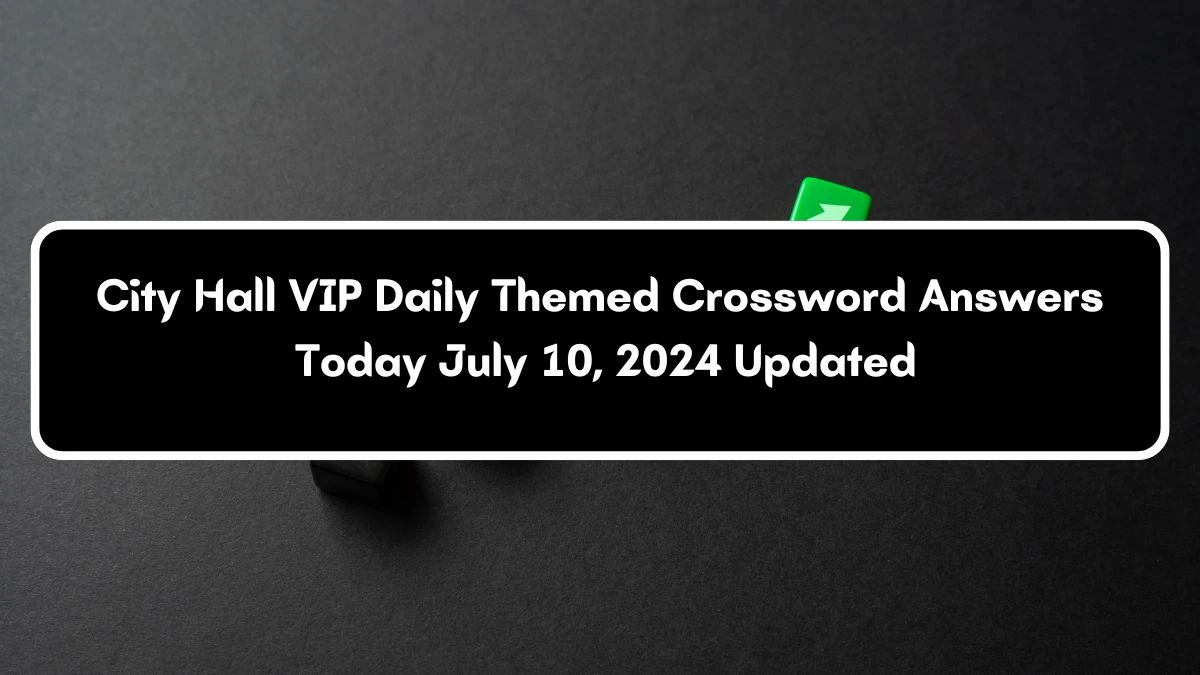 City Hall VIP Daily Themed Crossword Clue Puzzle Answer from July 10, 2024