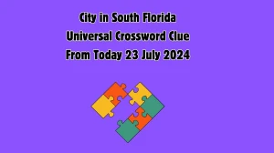 UNIVERSAL City in South Florida Crossword Clue Answers on July 23, 2024