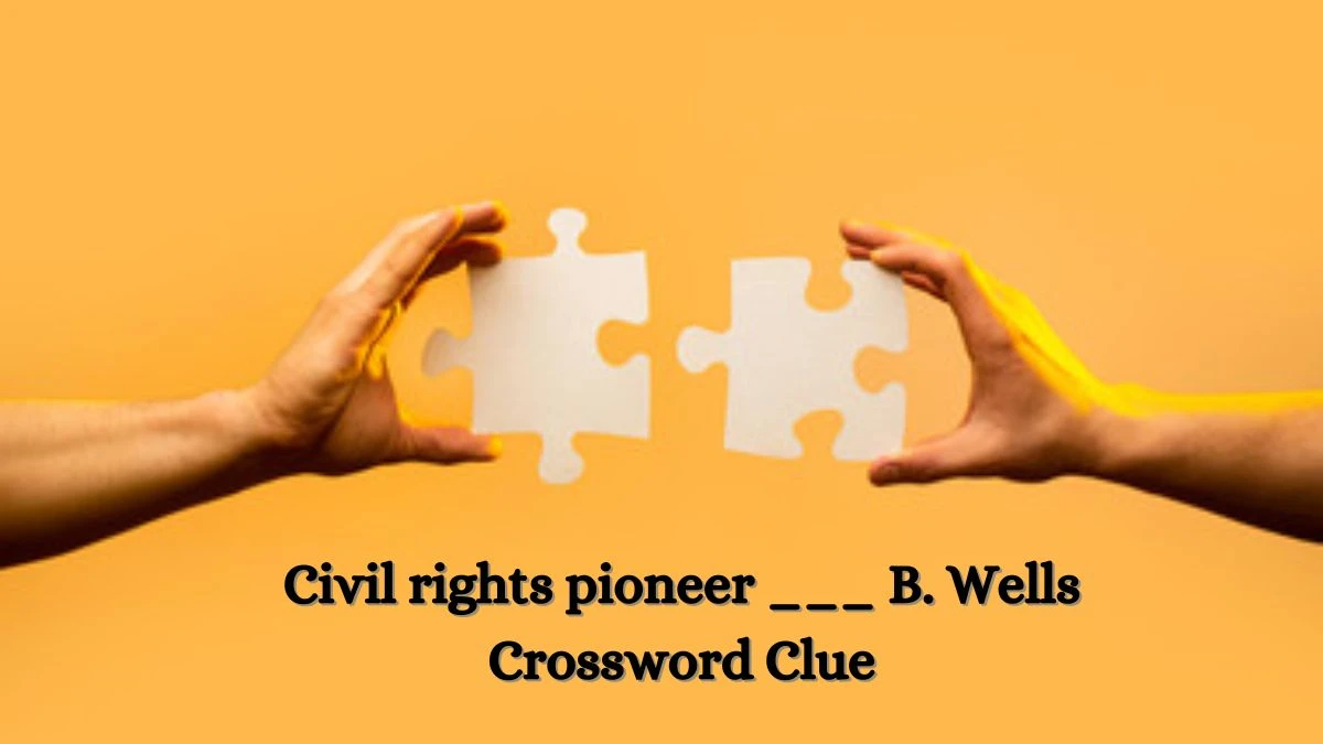 USA Today Civil rights pioneer ___ B. Wells Crossword Clue Puzzle Answer from July 03, 2024