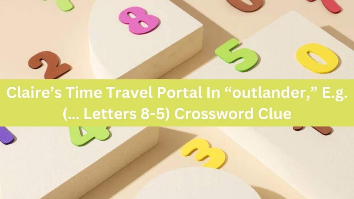 Universal Claire’s Time Travel Portal In “outlander,” E.g. (… Letters 8-5) Crossword Clue Puzzle Answer from July 16, 2024