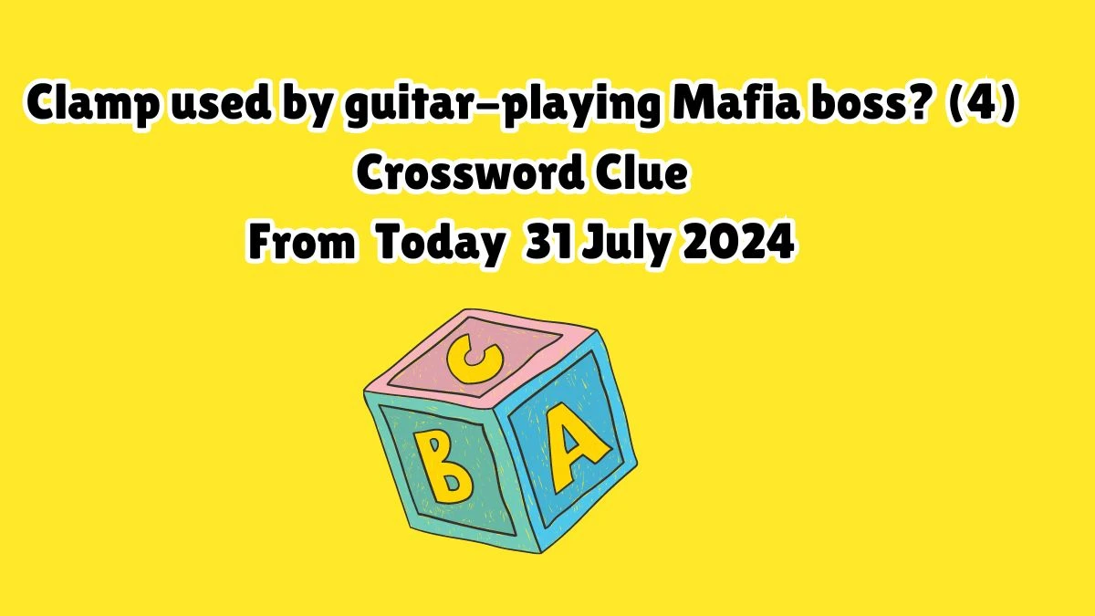 Clamp used by guitar-playing Mafia boss? (4) Crossword Clue Answers on July 31, 2024