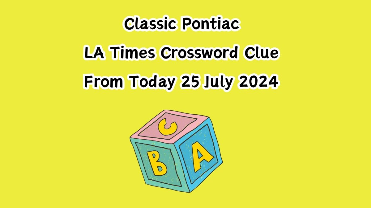 LA Times Classic Pontiac Crossword Clue Puzzle Answer from July 25, 2024