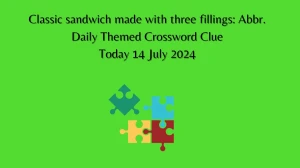 Daily Themed Classic sandwich made with three fillings: Abbr. Crossword Clue Puzzle Answer from July 14, 2024