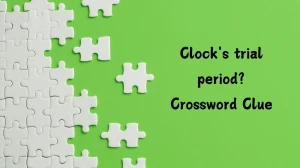 Clock's trial period? (7,4) Crossword Clue Puzzle Answer from July 15, 2024