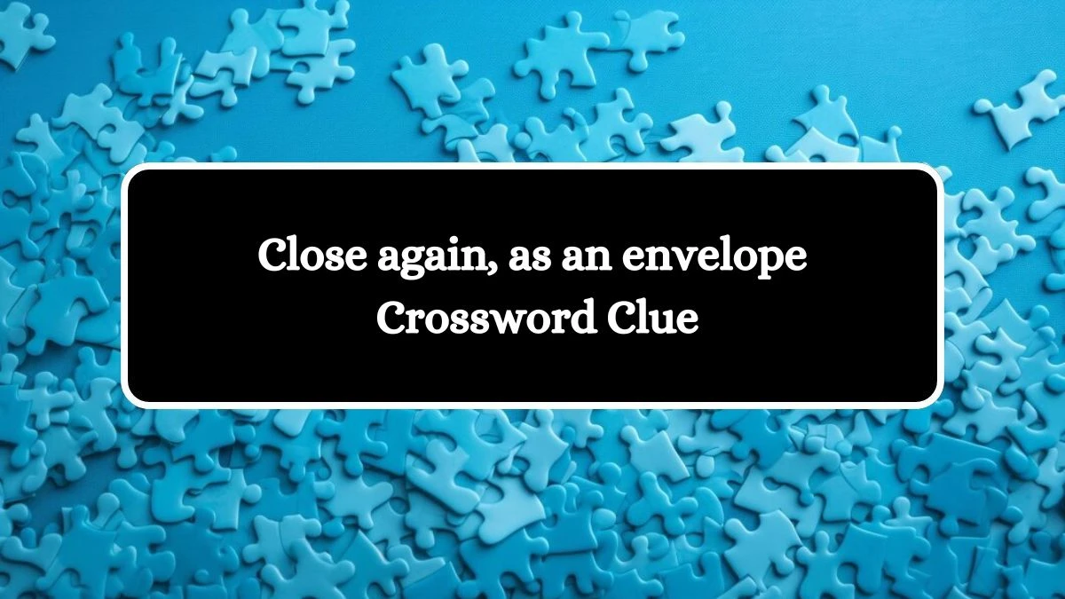 Close again, as an envelope NYT Crossword Clue Puzzle Answer on July 29, 2024