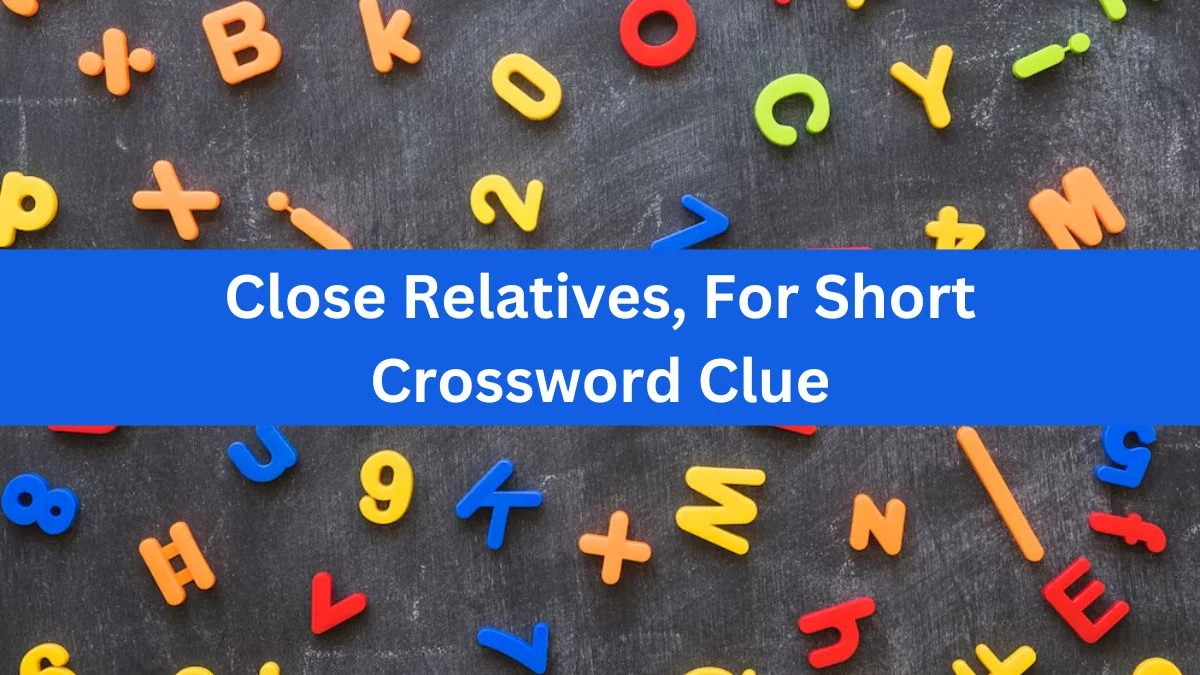 Daily Themed Close Relatives, For Short Crossword Clue Puzzle Answer from July 18, 2024