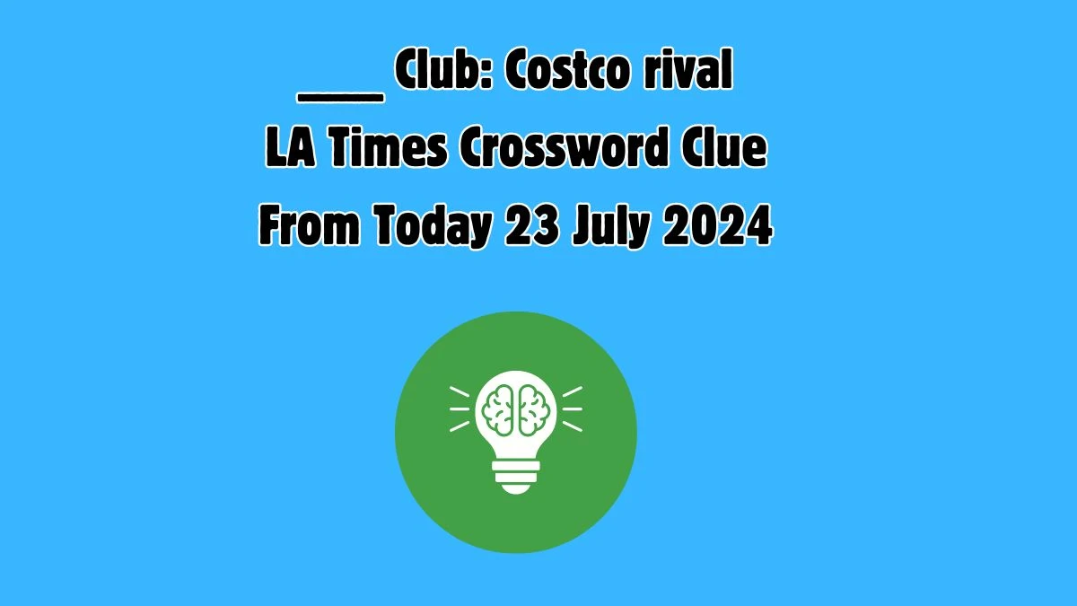 LA Times ___ Club: Costco rival Crossword Clue Puzzle Answer from July 23, 2024