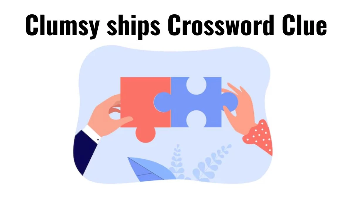 Clumsy ships 7 Little Words Puzzle Answer from July 01, 2024
